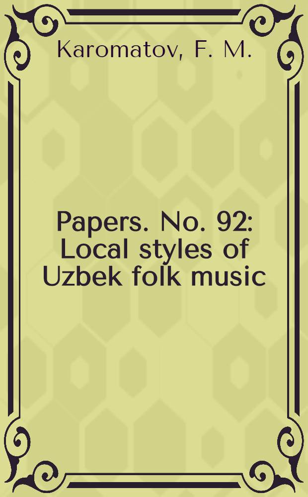[Papers]. [No. 92] : Local styles of Uzbek folk music