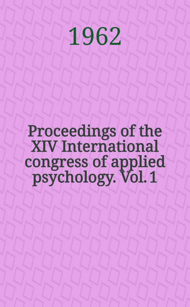 Proceedings of the XIV International congress of applied psychology. Vol. 1 : Psychology and international affairs