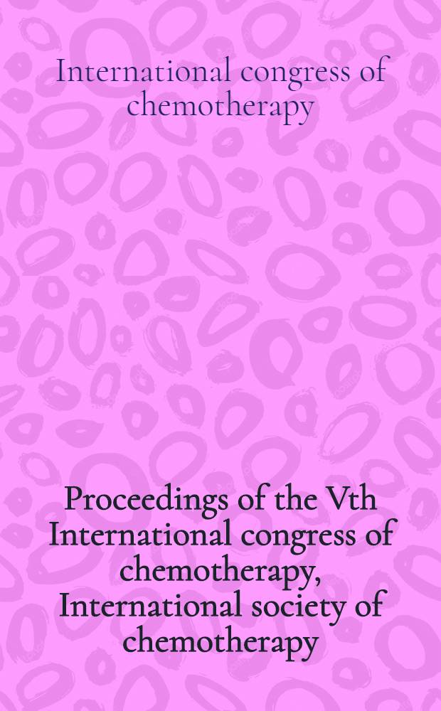 Proceedings [of the] Vth International congress of chemotherapy, International society of chemotherapy