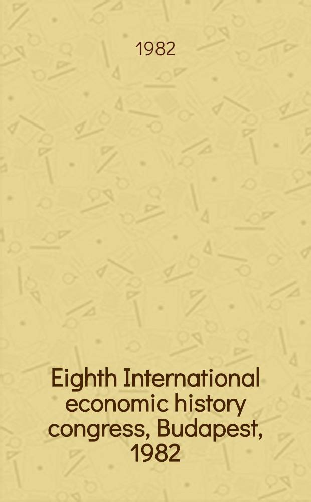 Eighth International economic history congress, Budapest, 1982 : [Proceedings "B" themes]. B 10 : Transformation of bank structures in the industrial period