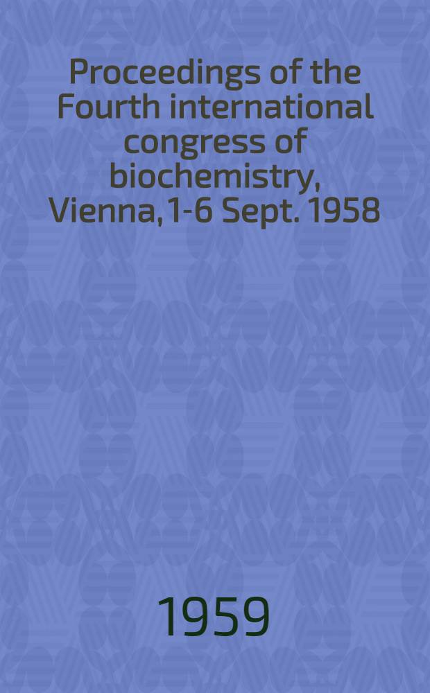 Proceedings of the Fourth international congress of biochemistry, Vienna, 1-6 Sept. 1958 : Publ. ... [in 15 vol.] on behalf of the organizers and the International union of biochemistry. Vol. 2 : Biochemistry of wood