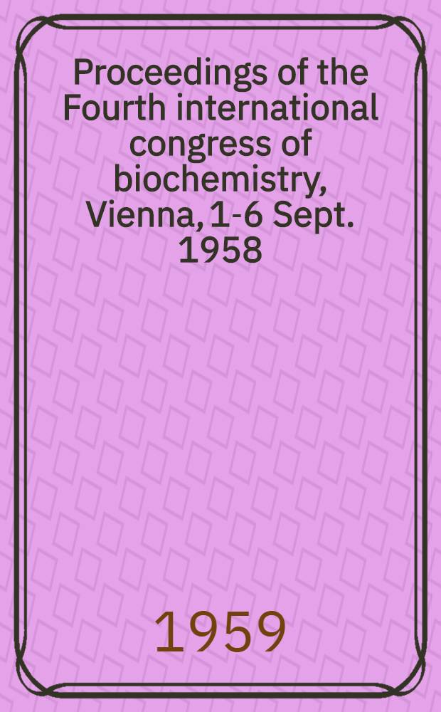 Proceedings of the Fourth international congress of biochemistry, Vienna, 1-6 Sept. 1958 : Publ. ... [in 15 vol.] on behalf of the organizers and the International union of biochemistry. Vol. 10 : Blood clotting factors