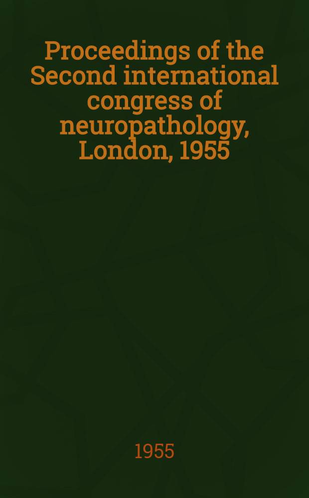 Proceedings of the Second international congress of neuropathology, London, 1955