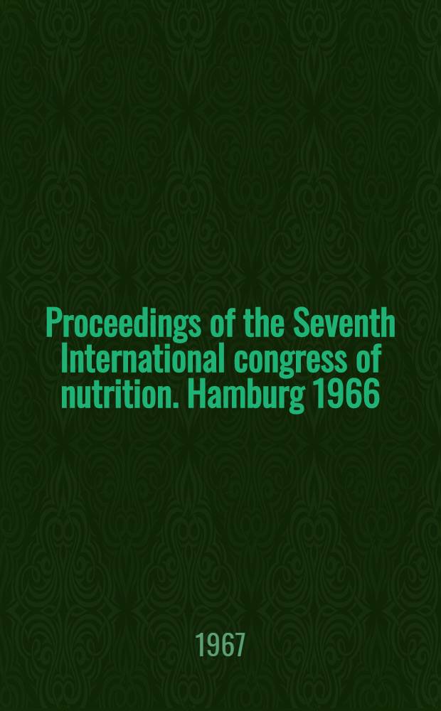Proceedings of the Seventh International congress of nutrition. Hamburg 1966