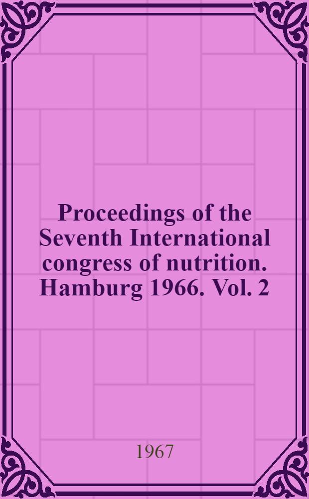 Proceedings of the Seventh International congress of nutrition. Hamburg 1966. Vol. 2 : Regulation of hunger and satiety