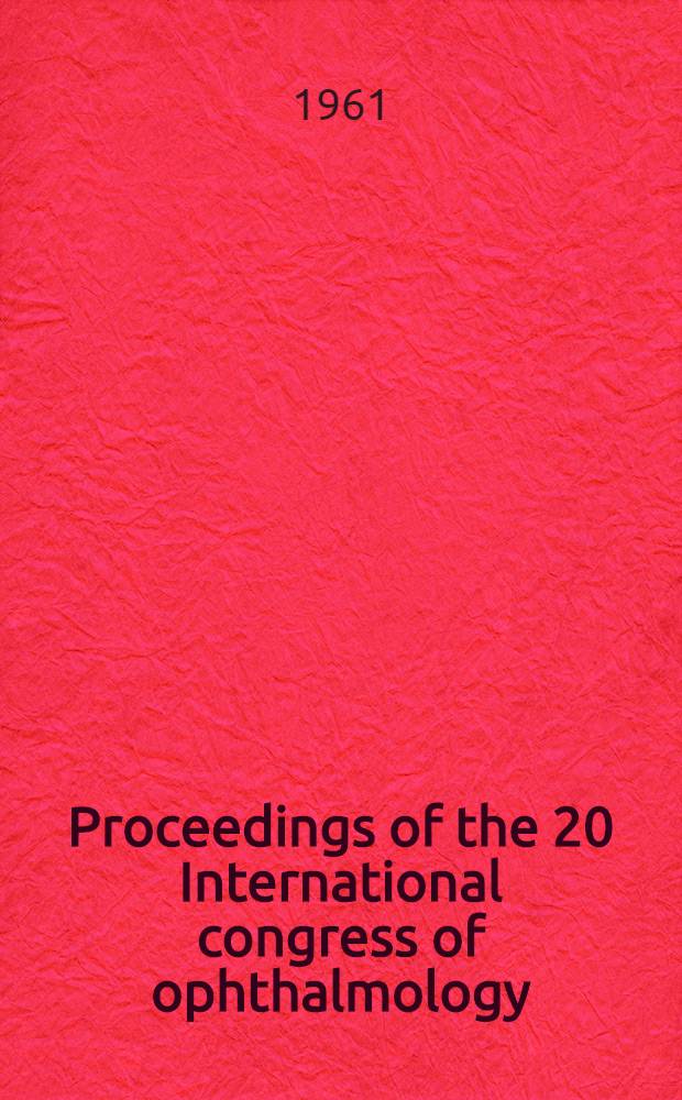 Proceedings of the 20 International congress of ophthalmology : Munich, 14-19 Aug. 1966