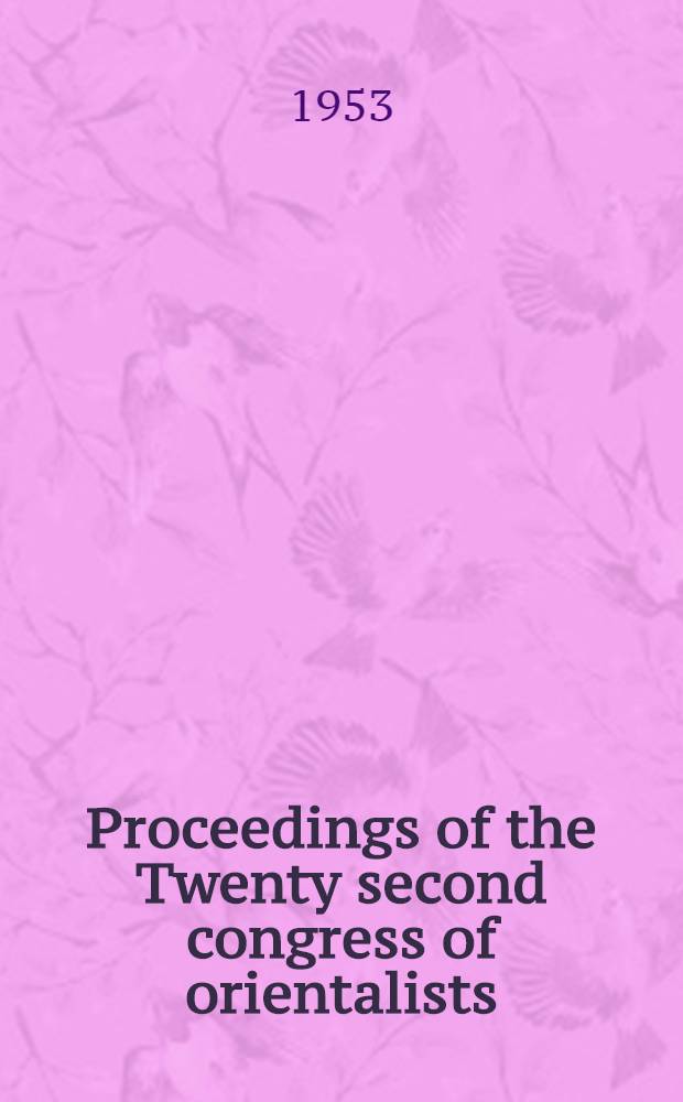 Proceedings of the Twenty second congress of orientalists