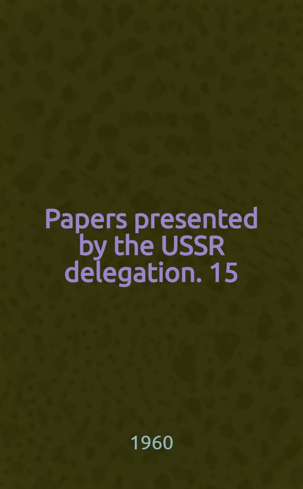Papers presented by the USSR delegation. [15] : The development of capitalism in the agriculture of colonial Korea as exemplified by the evolution of the tenancy system