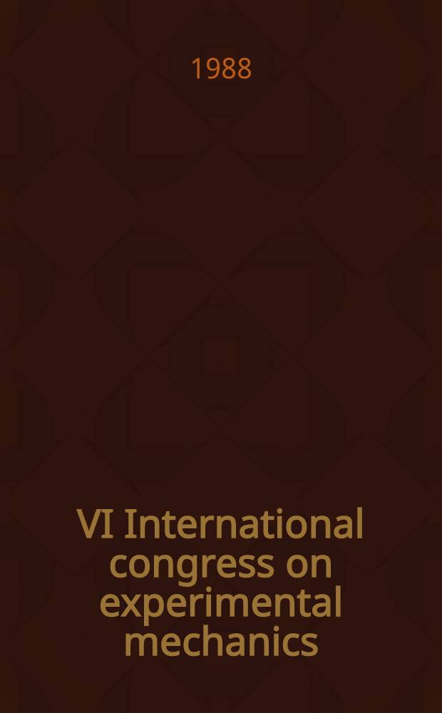 VI International congress on experimental mechanics : Proceedings
