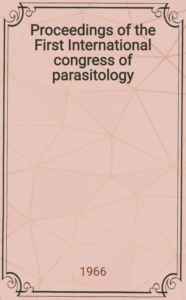 Proceedings of the First International congress of parasitology : Roma, 21-26 Sept. 1964