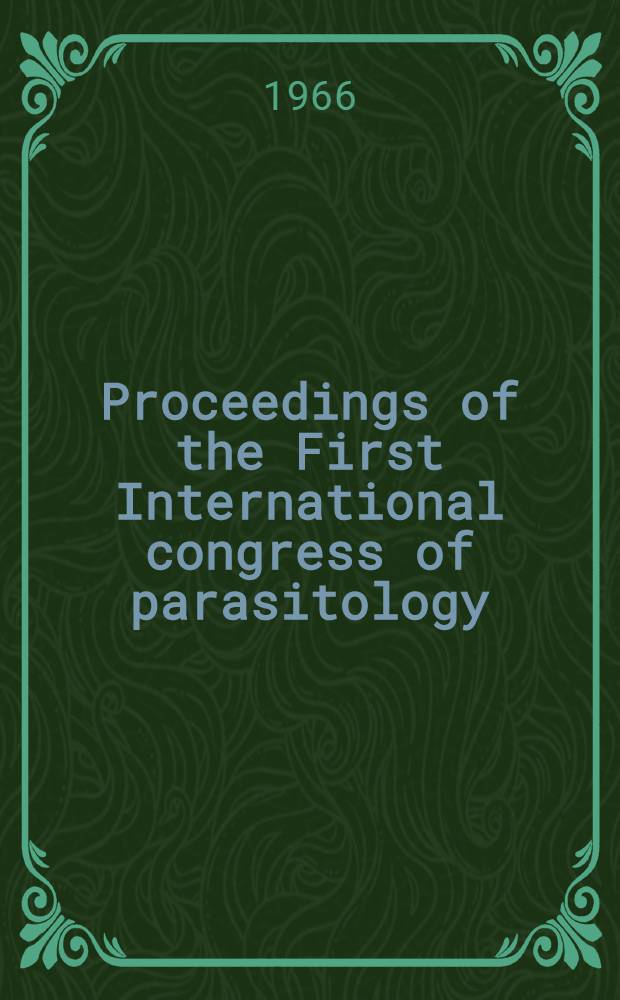 Proceedings of the First International congress of parasitology : Roma, 21-26 Sept. 1964. Vol. 1