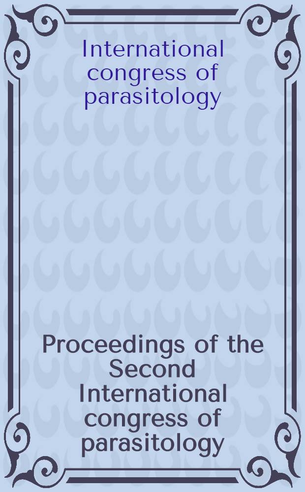 Proceedings of the Second International congress of parasitology : 6-12 Sept. 1970, Washington : Resumes of contributions presented for discussion in the colloquia of the congress