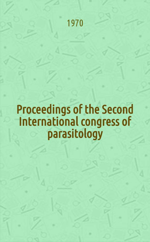 Proceedings of the Second International congress of parasitology : 6-12 Sept. 1970, Washington Resumes of contributions presented for discussion in the colloquia of the congress. P. 1. № 1-702