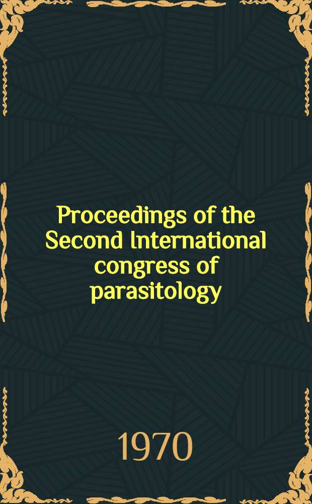 Proceedings of the Second International congress of parasitology : 6-12 Sept. 1970, Washington Resumes of contributions presented for discussion in the colloquia of the congress. P. 3 : Technical reviews