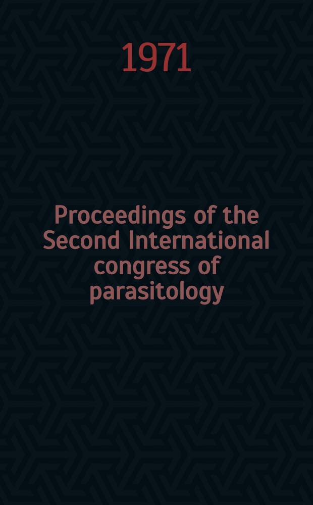 Proceedings of the Second International congress of parasitology : 6-12 Sept. 1970, Washington Resumes of contributions presented for discussion in the colloquia of the congress. P. 4. N 881-879