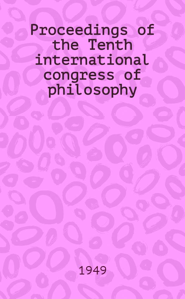 Proceedings of the Tenth international congress of philosophy : (Amsterdam, Aug. 11-18, 1948). Fasc. 2