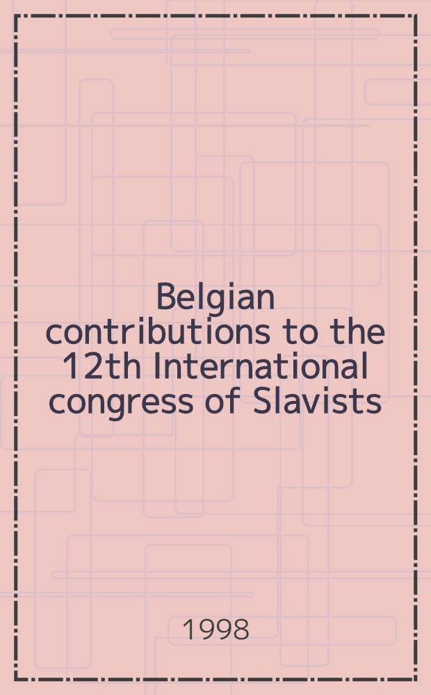 Belgian contributions to the 12th International congress of Slavists : Cracow, 26 Aug.-3 Sept. 1998. [1]