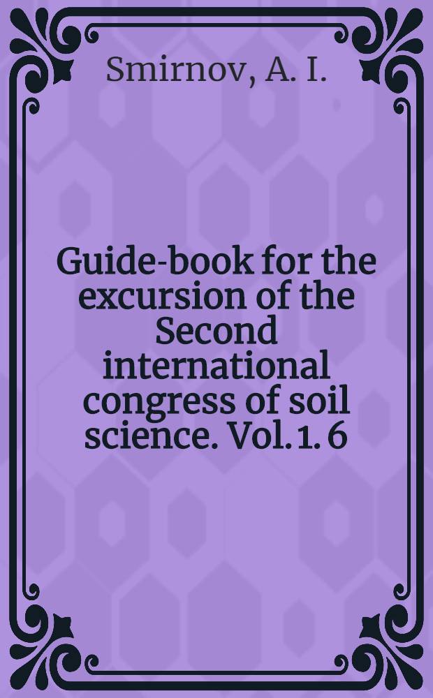Guide-book for the excursion of the Second international congress of soil science. Vol. 1. 6 : Experimental institutions of the USSR along the route of the excursion
