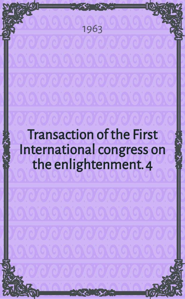 Transaction of the First International congress on the enlightenment. 4