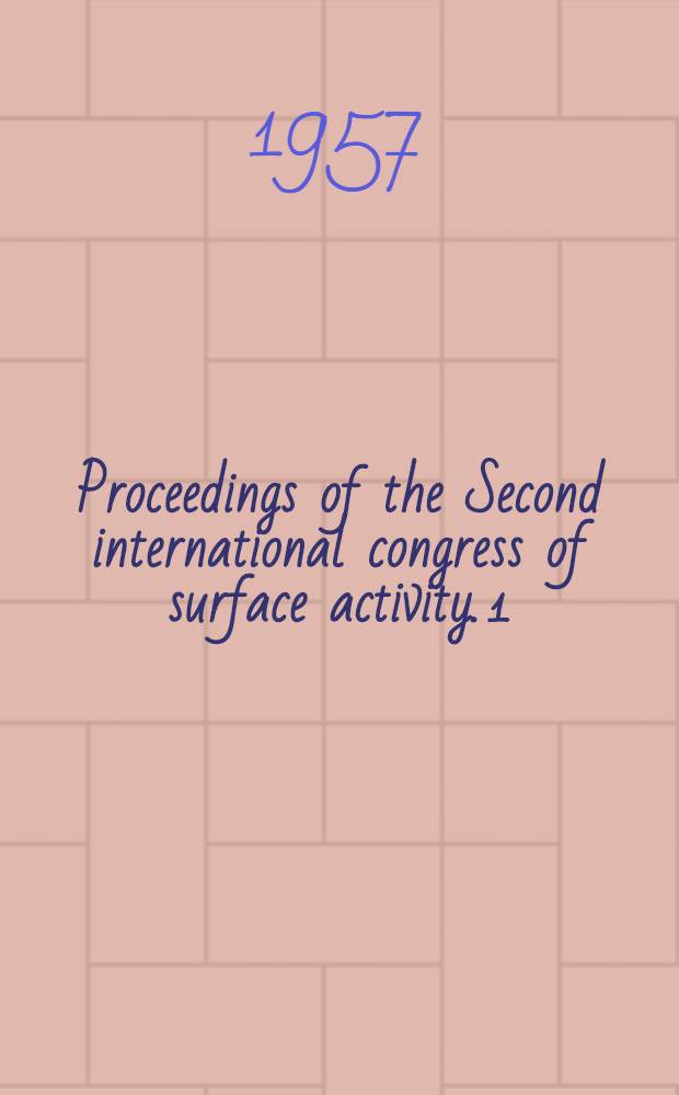 Proceedings of the Second international congress of surface activity. 1 : Gas-liquid and liquid/liquid interface