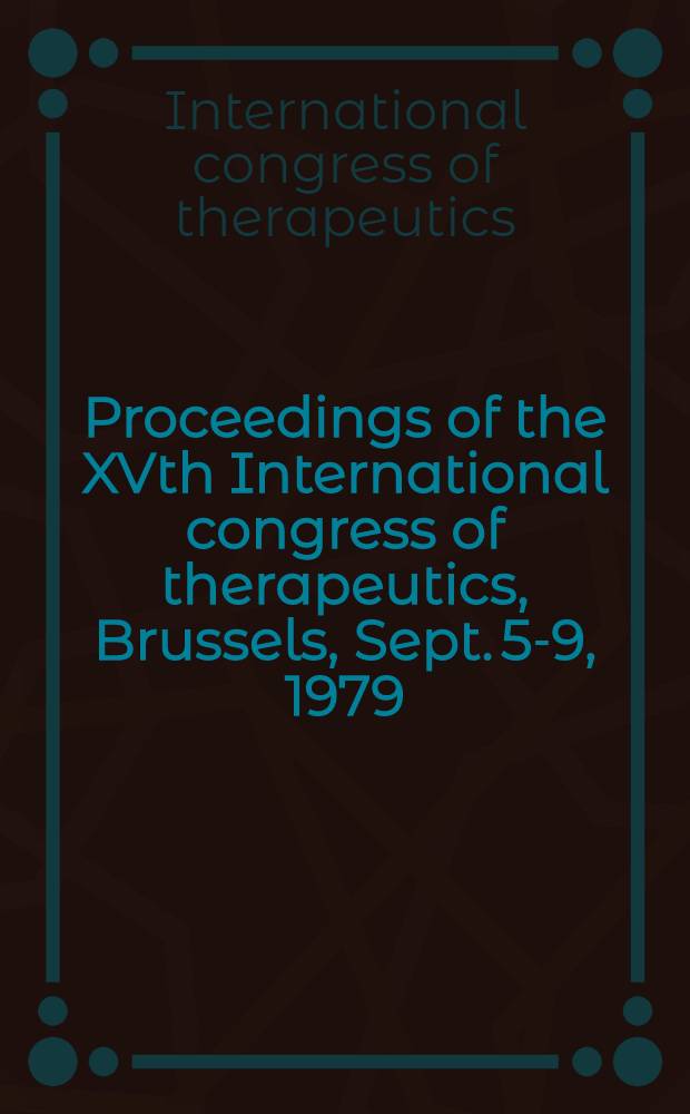 Proceedings of the XVth International congress of therapeutics, Brussels, Sept. 5-9, 1979