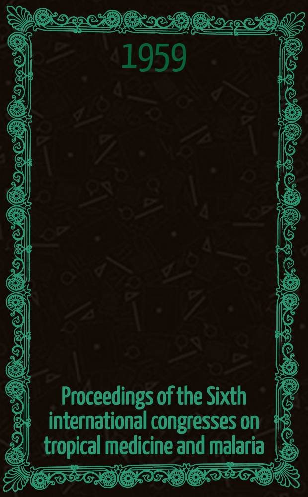 Proceedings of the Sixth international congresses on tropical medicine and malaria : Lisbon, Sept. 5-13, 1958. Vol. 3