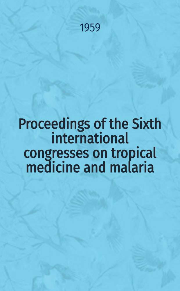 Proceedings of the Sixth international congresses on tropical medicine and malaria : Lisbon, Sept. 5-13, 1958. Vol. 7
