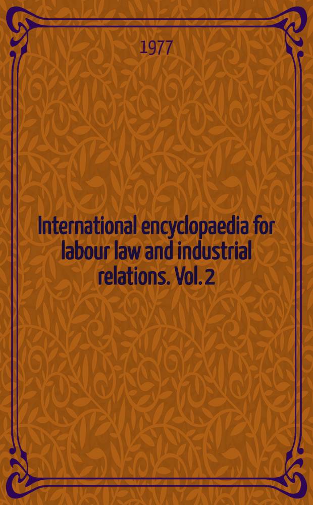 International encyclopaedia for labour law and industrial relations. Vol. 2