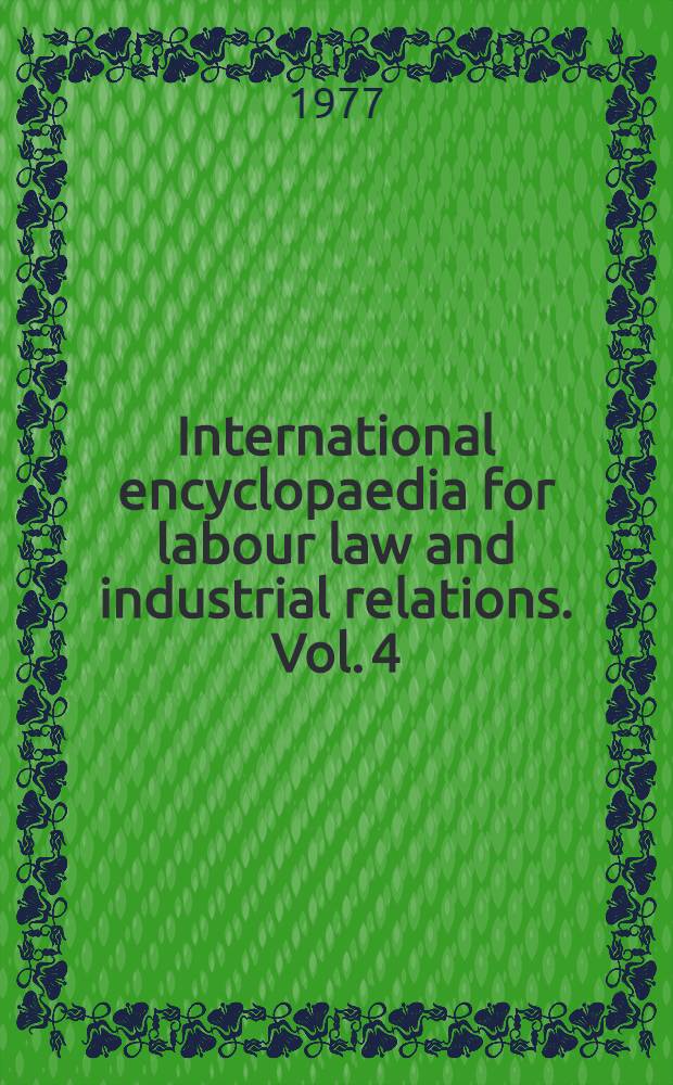 International encyclopaedia for labour law and industrial relations. Vol. 4