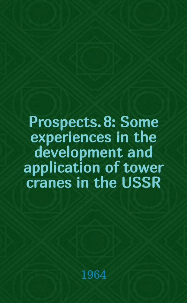 [Prospects]. [8] : Some experiences in the development and application of tower cranes in the USSR