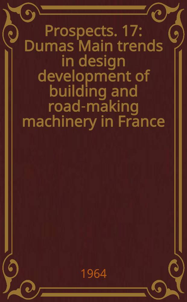 [Prospects]. [17] : Dumas Main trends in design development of building and road-making machinery in France