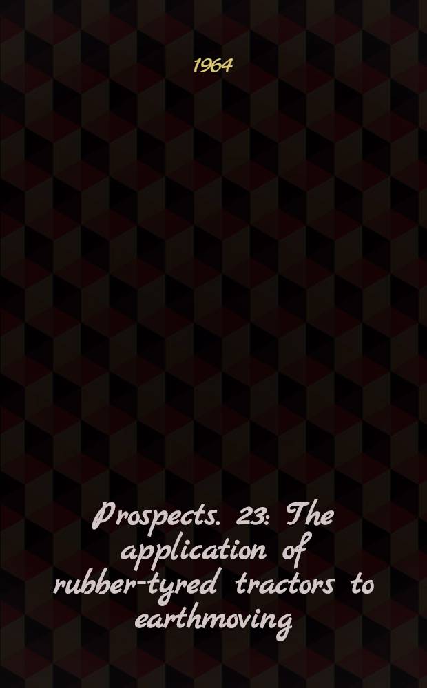 [Prospects]. [23] : The application of rubber-tyred tractors to earthmoving