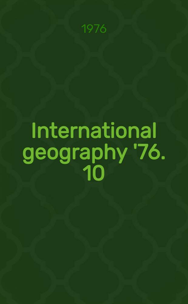 International geography '76. [10] : Geographical education, geographical literature and dissemination of geographical knowledge