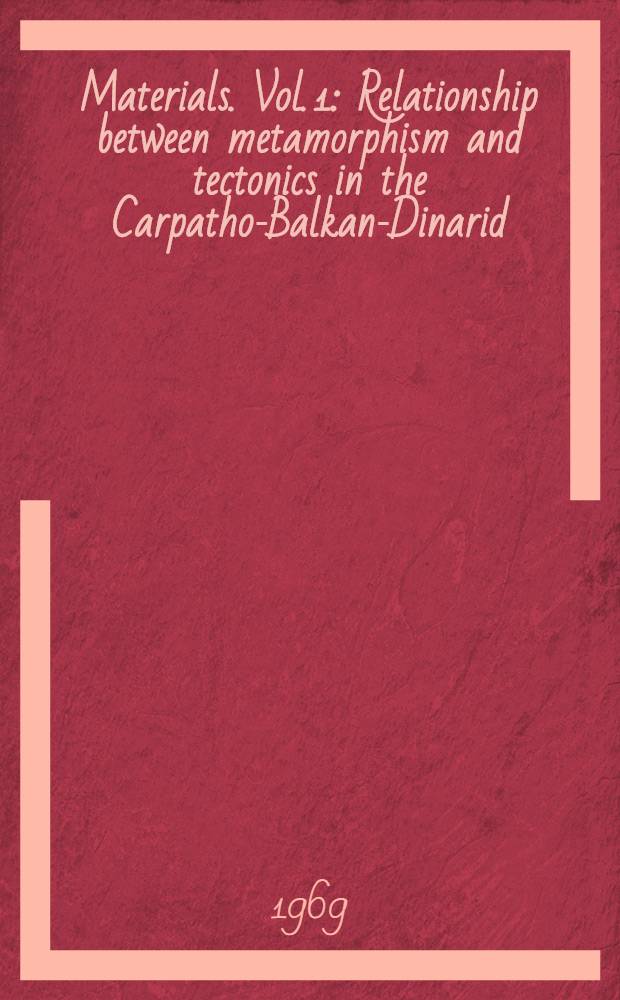 [Materials]. [Vol. 1 : Relationship between metamorphism and tectonics in the Carpatho-Balkan-Dinarid (CBD) area.]