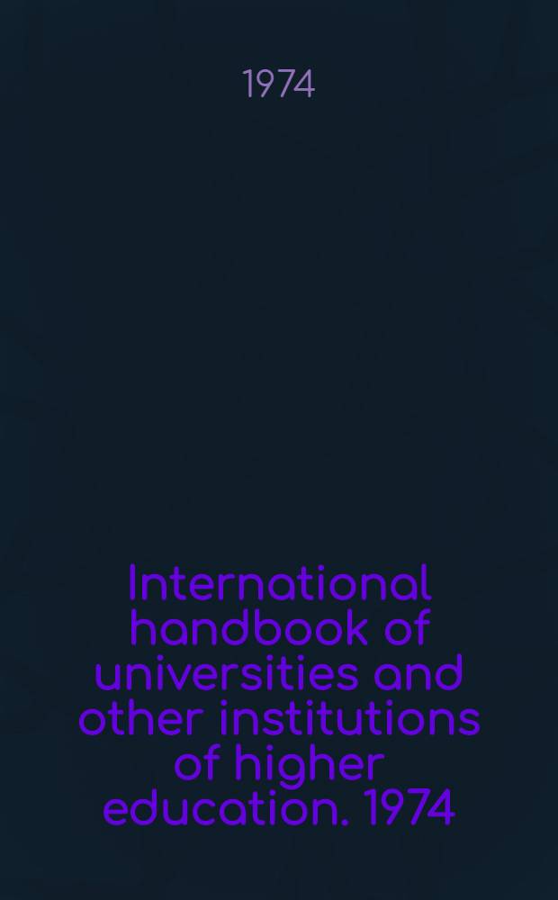 International handbook of universities and other institutions of higher education. [1974]