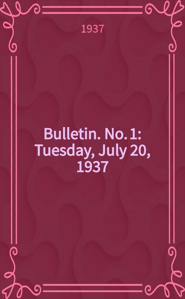 Bulletin. No. 1 : Tuesday, July 20, 1937