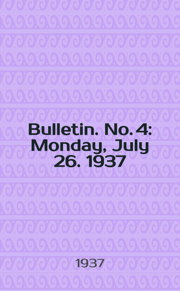 Bulletin. No. 4 : Monday, July 26. 1937