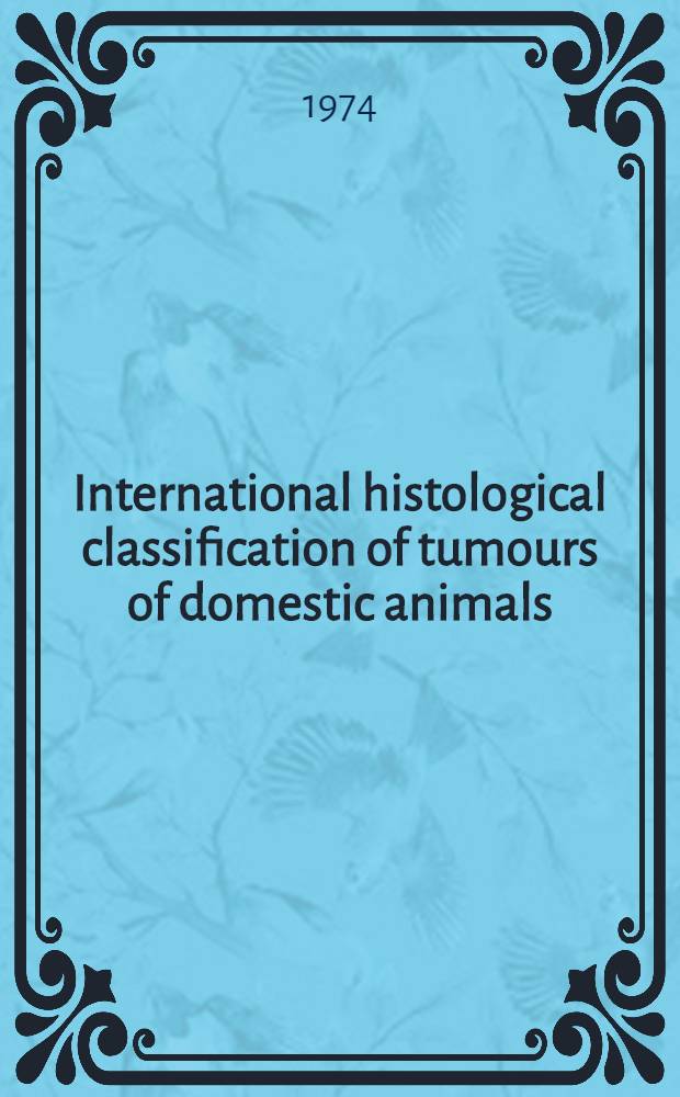 International histological classification of tumours of domestic animals : [Symposium]. P. [1]