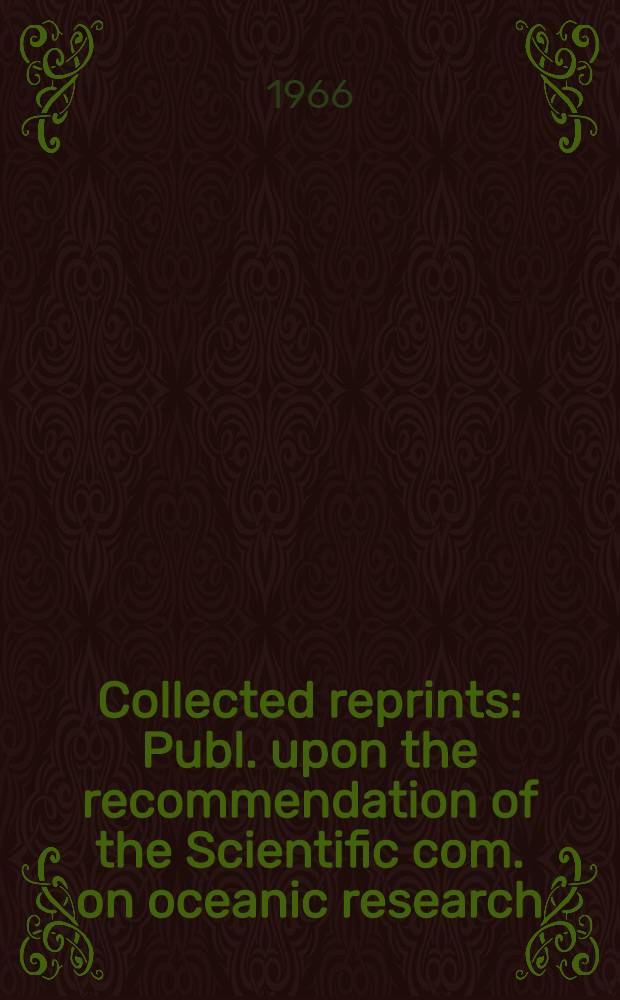 Collected reprints : Publ. upon the recommendation of the Scientific com. on oceanic research (SCOR) and the Intergovernmental oceanographic commis. (IOC). 2