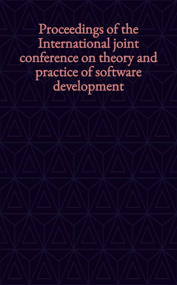 Proceedings of the International joint conference on theory and practice of software development (TAPSOFT), Berlin, March 25-29, 1985. Vol. 2 : Formal methods and software development
