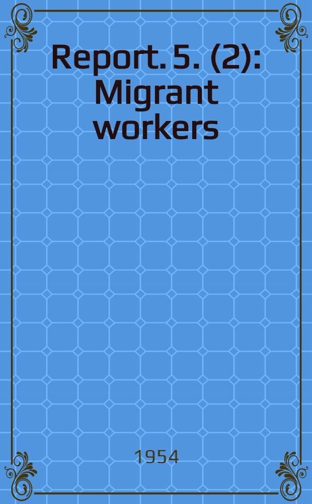 Report. 5. (2) : Migrant workers