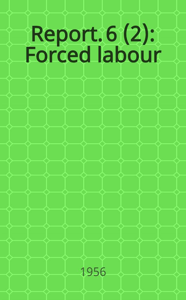 Report. 6 (2) : Forced labour