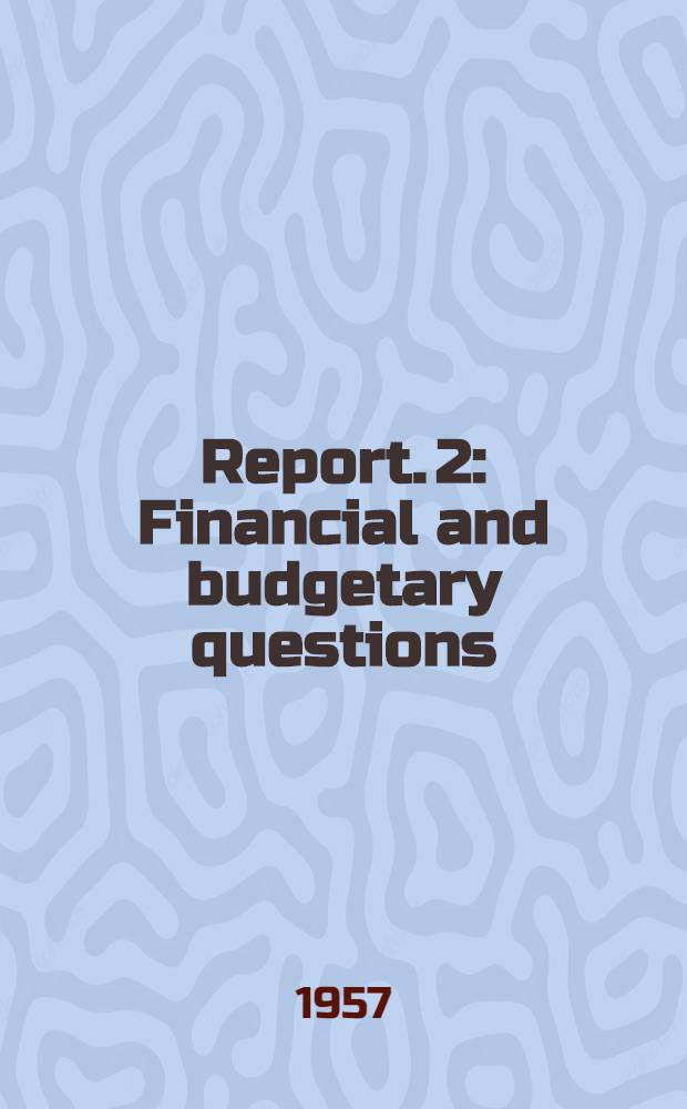 Report. 2 : Financial and budgetary questions