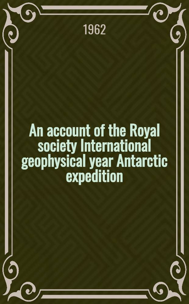 [An account of] the Royal society International geophysical year Antarctic expedition; Halley Bay, Coats Land, Falkland Islands Dependencies. 1955-1959. Vol. 2 : Radio astronomy ; Ionospheric physics