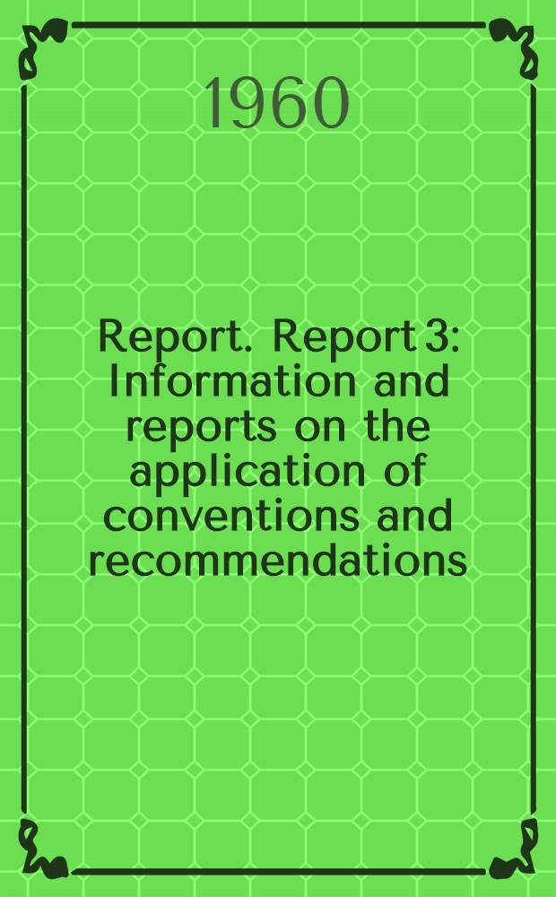 Report. Report 3 : Information and reports on the application of conventions and recommendations