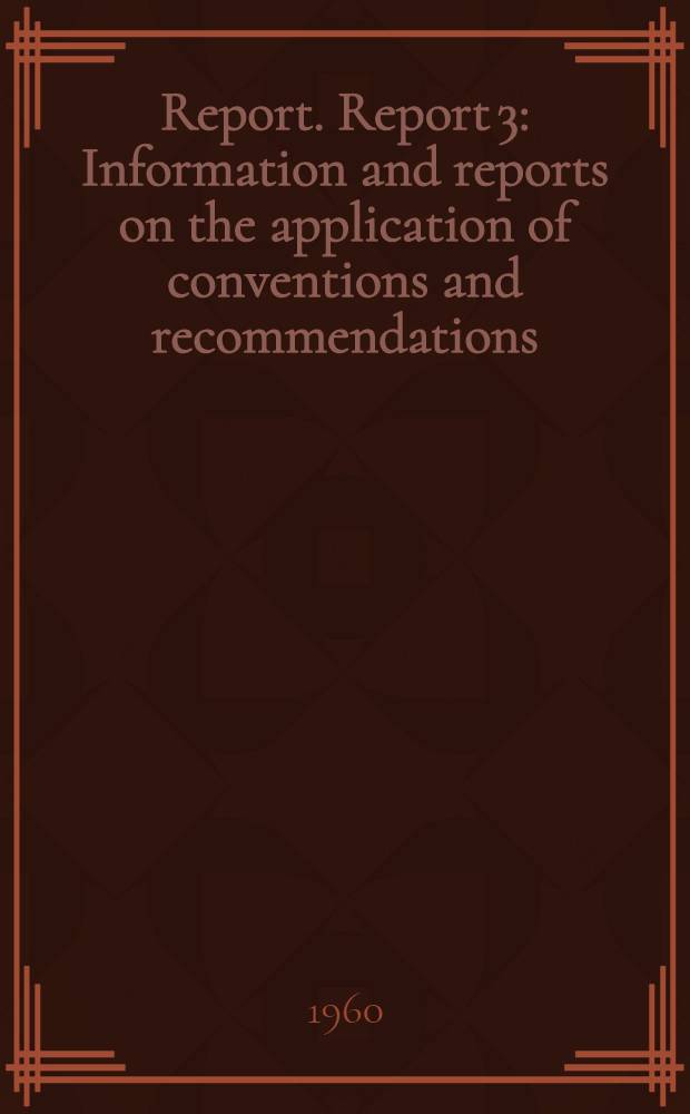 Report. Report 3 : Information and reports on the application of conventions and recommendations