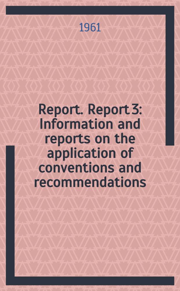 Report. Report 3 : Information and reports on the application of conventions and recommendations