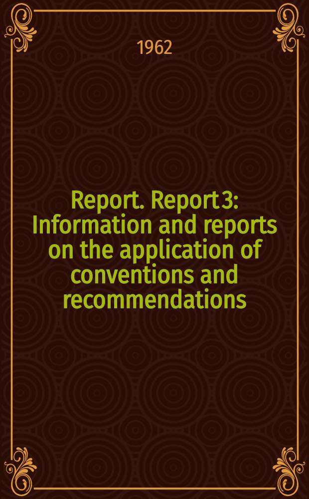 Report. Report 3 : Information and reports on the application of conventions and recommendations