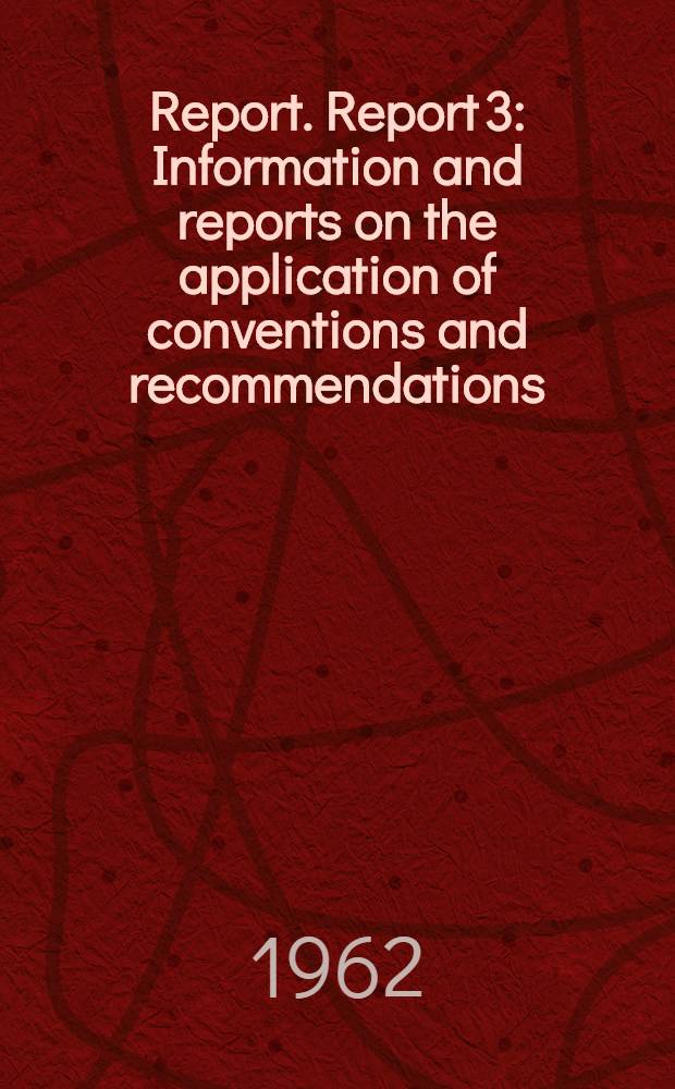 Report. Report 3 : Information and reports on the application of conventions and recommendations