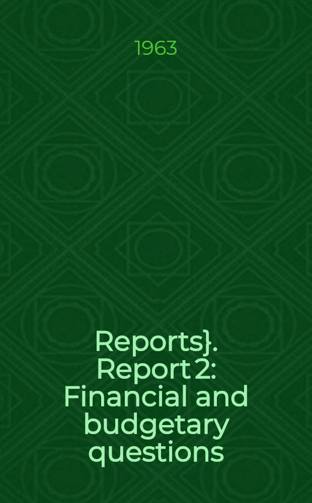 [Reports}. Report 2 : Financial and budgetary questions (including proposed budget for 1964)